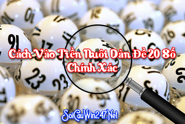 Cách vào tiền dàn đề 20 số chính xác 