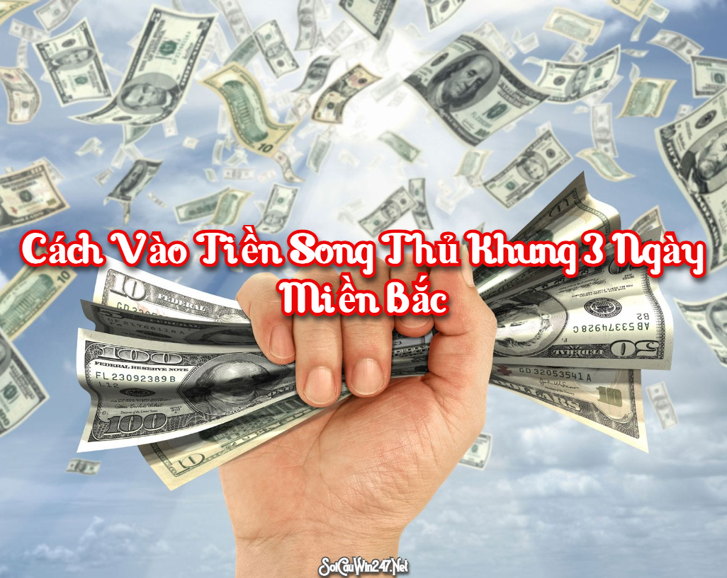 Cách Vào Tiền Song Thủ Khung 3 Ngày Miền Bắc