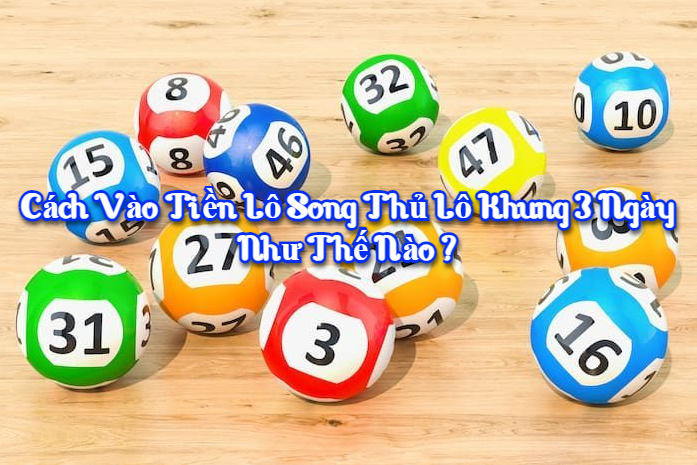 Cách vào tiền lô song thủ lô khung 3 ngày như thế nào?