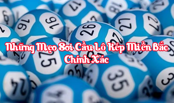 Những mẹo soi cầu lô kép miền bắc chính xác