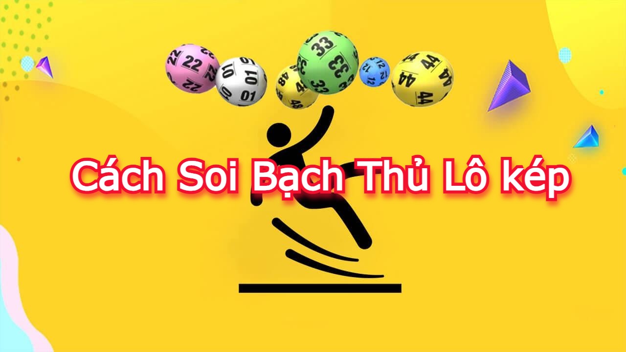 Cách soi bạch thủ lô kép