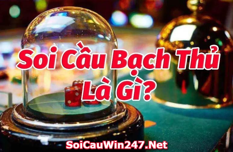 soi cầu bạch thủ là gì ?