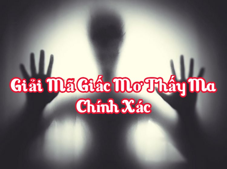 Giải mã giấc mơ thấy ma chính xác