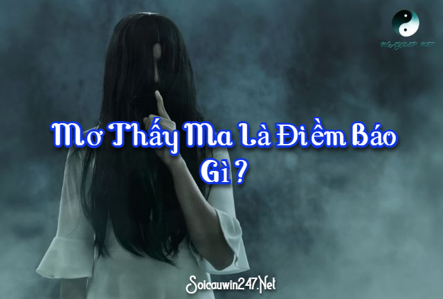 Mơ Thấy Ma Là Điềm Báo Gì