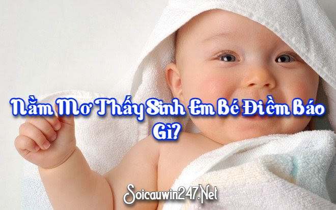 Nằm Mơ Thấy Sinh Em Bé Điềm Báo Gì